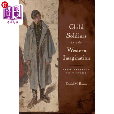 海外直订Child Soldiers in the Western Imagination: From Patriots to Victims 西方想象中的儿童兵:从爱国者到受害者
