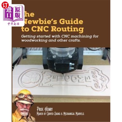 海外直订The Newbie's Guide to Cnc Routing: Getting Started with Cnc Machining for Woodwo Cnc布线新手指南：木工和其