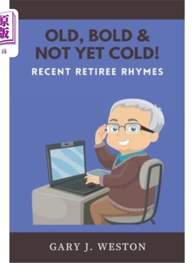 海外直订Old, Bold, & Not Yet Cold!: Recent Retiree Rhymes 老，大胆，不冷!:最近退休的韵律