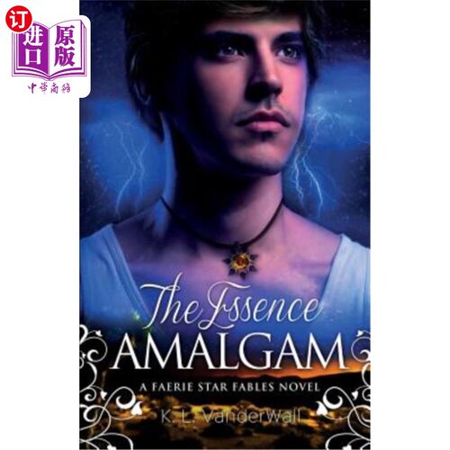 海外直订The Essence Amalgam: A Faerie Star Fables Novel 精髓银汞合金：一部精灵之星寓言小说