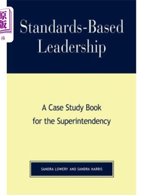 海外直订Standards-Based Leadership: A Case Study Book for the Superintendency 基于标准的领导:监督的案例研究