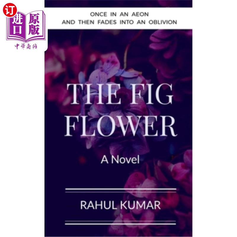 海外直订The Fig Flower: Once in an aeon and then fades into an oblivion 无花果花:一个世代一次,然后消失在遗忘
