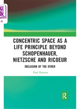 海外直订Concentric Space as a Life Principle Beyond Schopenhauer, Nietzsche and Ricoeur: 同心空间作为超越叔本华、尼