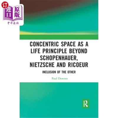 海外直订Concentric Space as a Life Principle Beyond Schopenhauer, Nietzsche and Ricoeur: 同心空间作为超越叔本华、尼