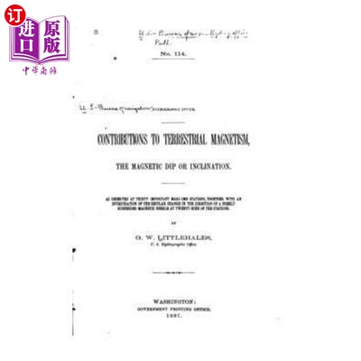 海外直订Contributions to Terrestrial Magnetism, the Magnetic Dip or Inclination 对地磁的贡献，磁倾角或倾角