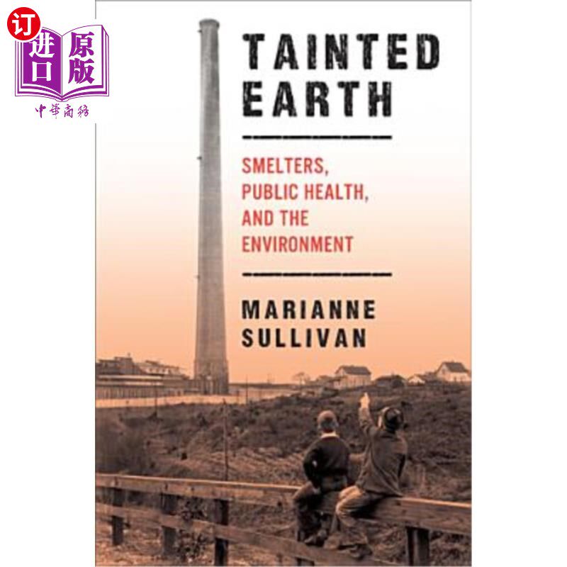海外直订Tainted Earth: Smelters, Public Health, and the Environment 污染的地球:冶炼厂、公共卫生和环境