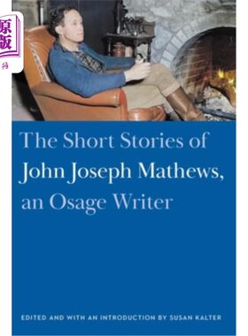 海外直订The Short Stories of John Joseph Mathews, an Osage Writer 《奥塞奇族作家约翰·约瑟夫·马修斯的短篇小说》