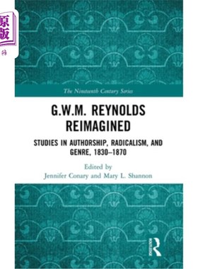 海外直订G.W.M. Reynolds Reimagined: Studies in Authorship, Radicalism, and Genre, 1830-1 G.W.M.雷诺兹的