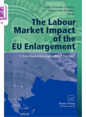 海外直订The Labour Market Impact of the Eu Enlargement: A New Regional Geography of Euro 欧盟扩大对劳动力市场的影响