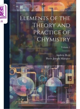 海外直订Elements of the Theory and Practice of Chymistry; Volume 1 化学理论与实践的基本要素卷1