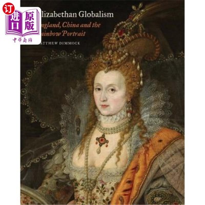海外直订Elizabethan Globalism: England, China and the Rainbow Portrait 伊丽莎白时代的全球主义：英国、中国和彩虹肖像