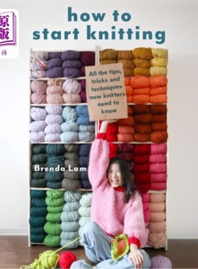 海外直订How to Start Knitting: All the Tips, Tricks, and Techniques New Knitters Need to 如何开始编织：所有的技巧，
