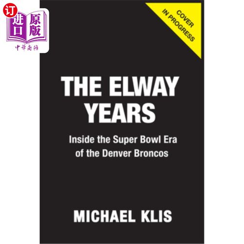 海外直订The Elway Years: The Man Who Lifted the Denver Broncos to Prominence 埃尔韦时代：把丹佛野马队提升到卓越地位