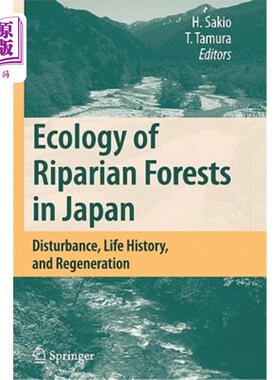 海外直订Ecology of Riparian Forests in Japan: Disturbance, Life History, and Regeneratio 日本河岸林生态学:干扰、生