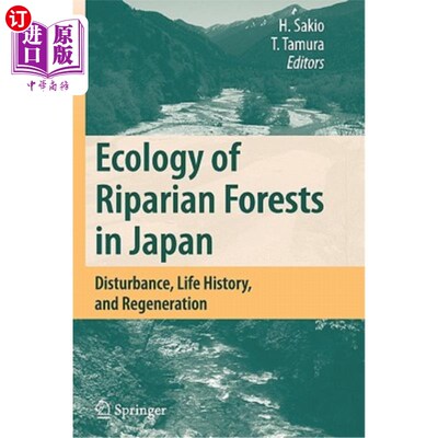 海外直订Ecology of Riparian Forests in Japan: Disturbance, Life History, and Regeneratio 日本河岸林生态学:干扰、生