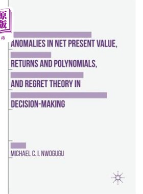 海外直订Anomalies in Net Present Value, Returns and Polynomials, and Regret Theory in De 净现值的异常，收益和多项式