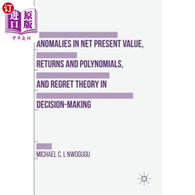 海外直订Anomalies in Net Present Value, Returns and Polynomials, and Regret Theory in De 净现值的异常，收益和多项式