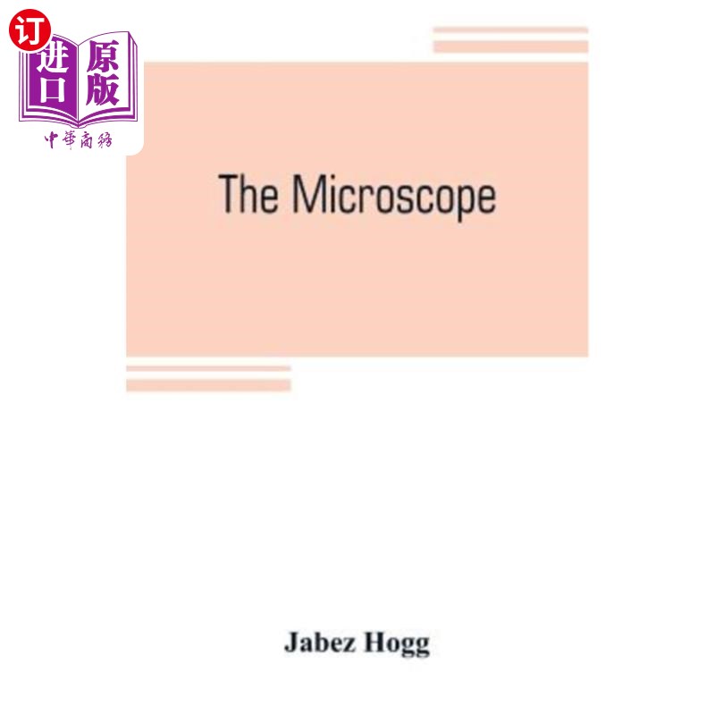 海外直订The microscope: its history, construction, and application, being a familiar int显微镜：它的历史、结构和应