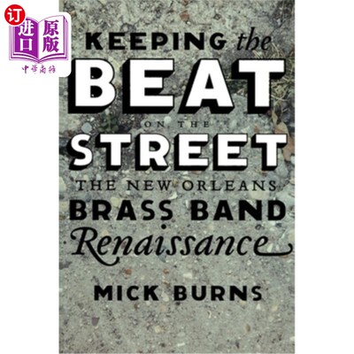 海外直订Keeping the Beat on the Street: The New Orleans Brass Band Renaissance 在大街上保持节拍:新奥尔良铜管乐队的