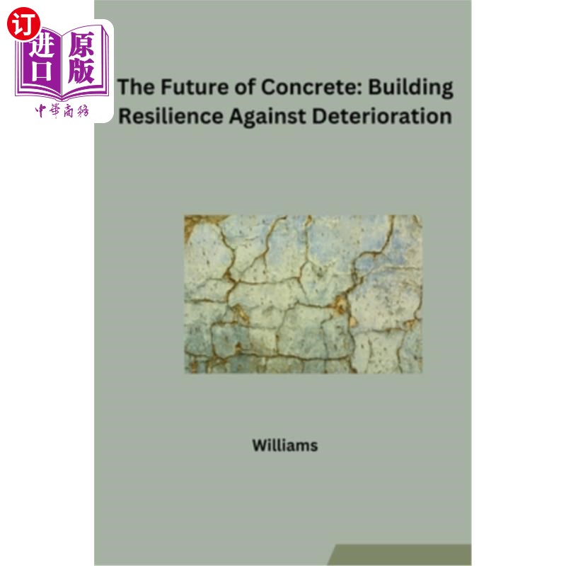 海外直订The Future of Concrete: Building Resilience Against Deterioration 混凝土的未来：建筑抗老化的韧性