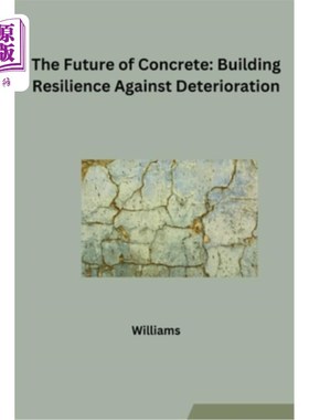 海外直订The Future of Concrete: Building Resilience Against Deterioration 混凝土的未来：建筑抗老化的韧性