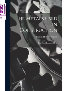海外直订The Metals Used in Construction: Iron, Steel, Bessemer Metal 用于建筑的金属：铁，钢，冶炼金属