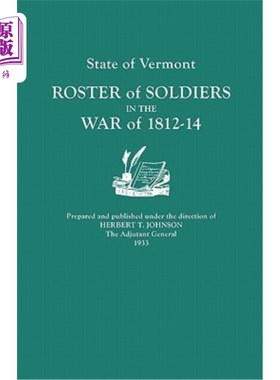 海外直订State of Vermont: Roster of Soldiers in the War of 1812-14 佛蒙特州:1812-14年战争士兵名册