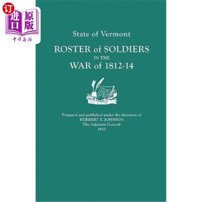 海外直订State of Vermont: Roster of Soldiers in the War of 1812-14 佛蒙特州:1812-14年战争士兵名册