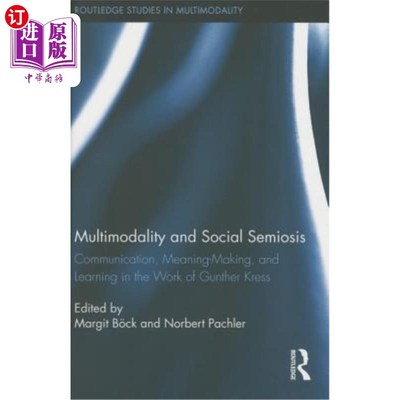 海外直订Multimodality and Social Semiosis: Communication, Meaning-Making, and Learning i 多模态与社会符号学：冈瑟·