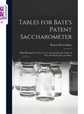 海外直订Tables for Bate's Patent Saccharometer: With Directions for Their Use in Ascerta Bate专利糖度表:用于确定麦