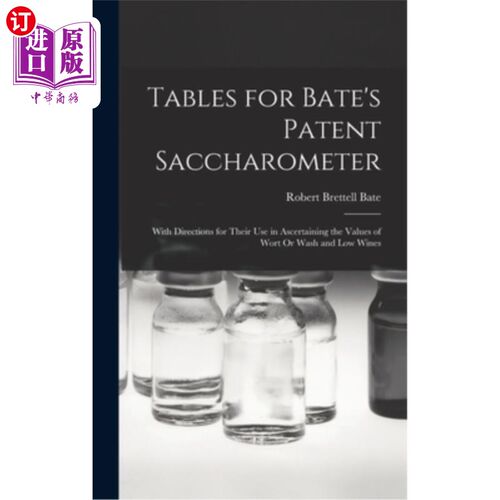 海外直订Tables for Bate's Patent Saccharometer: With Directions for Their Use in Ascerta Bate专利糖度表:用于确定麦