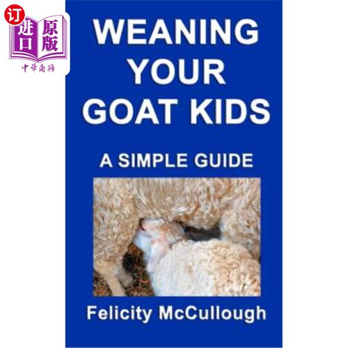 海外直订Weaning Your Goat Kids A Simple Guide: Goat Knowledge 给山羊宝宝断奶一个简单的指南：山羊知识