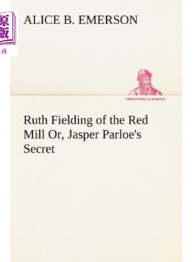 海外直订Ruth Fielding of the Red Mill Or, Jasper Parloe's Secret 红磨坊的露丝·菲尔丁，或者，贾斯珀·帕勒的秘密