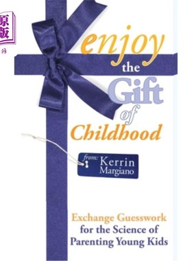 海外直订Enjoy the Gift of Childhood: Exchange Guesswork for the Science of Parenting You 享受童年的礼物:把猜测换成