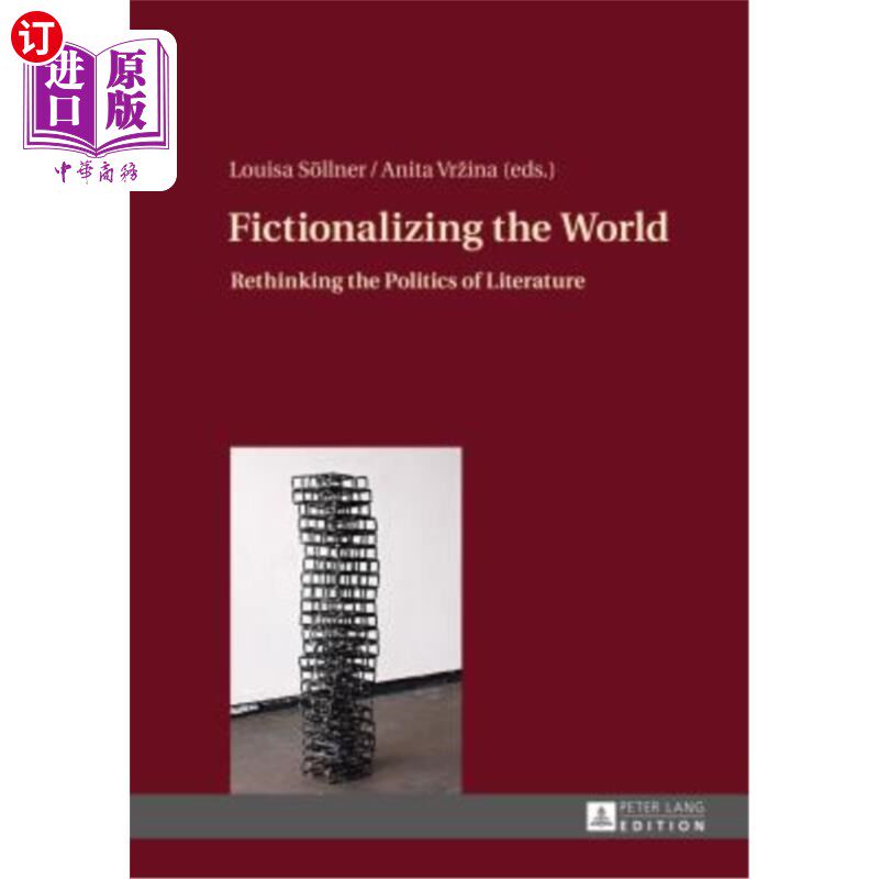 海外直订Fictionalizing the World: Rethinking the Politics of Literature 虚构世界;文学政治的再思考