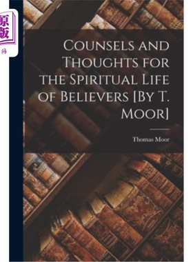 海外直订Counsels and Thoughts for the Spiritual Life of Believers [By T. Moor] 对信徒属灵生活的劝勉与思考[摩尔著]