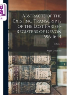 海外直订Abstracts of the Existing Transcripts of the Lost Parish-Registers of Devon 1596 德文郡1596-16