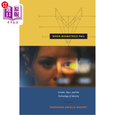 海外直订When Biometrics Fail: Gender, Race, and the Technology of Identity 当生物识别技术失败:性别、种族和身份识别