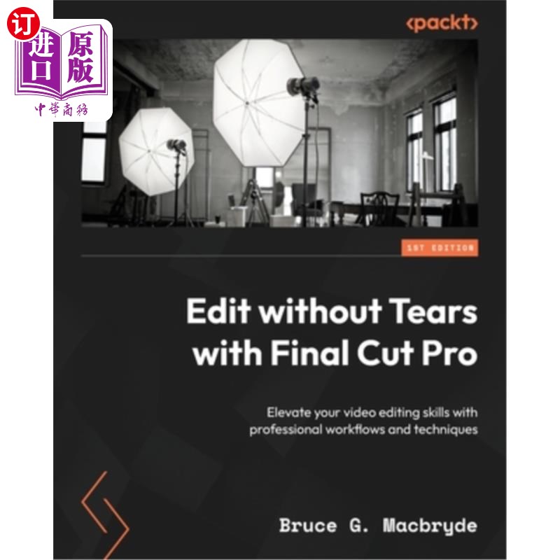 海外直订Edit without Tears with Final Cut Pro: Elevate your video editing skills with pr 编辑无泪与Final
