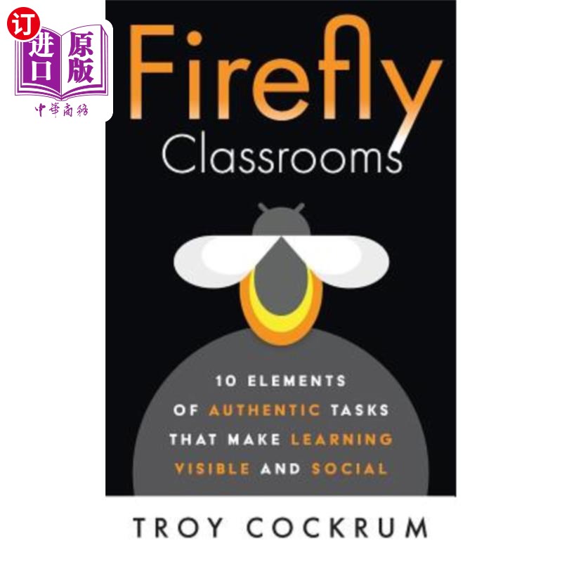 海外直订Firefly Classrooms: 10 Elements of Authentic Tasks that Make Learning Visible an 萤火虫教室：真实任务的10个