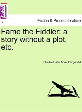 海外直订Fame the Fiddler: A Story Without a Plot, Etc. 《小提琴手的名声：没有情节的故事》等。