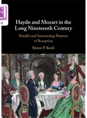海外直订Haydn and Mozart in the Long Nineteenth Century: Parallel and Intersecting Patte 19世纪的海顿与莫扎特:平行