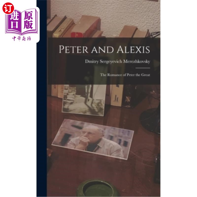 海外直订Peter and Alexis: The Romance of Peter the Great 彼得和亚历克西斯:彼得大帝的传奇