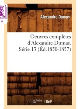海外直订法语 Oeuvres Complètes d'Alexandre Dumas. Série 13 (éd.1850-1857) 大仲马全集。第13系列(ed .1850-1857)