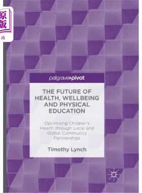 海外直订The Future of Health, Wellbeing and Physical Education: Optimising Children's He 健康、福祉和体育的未来:通