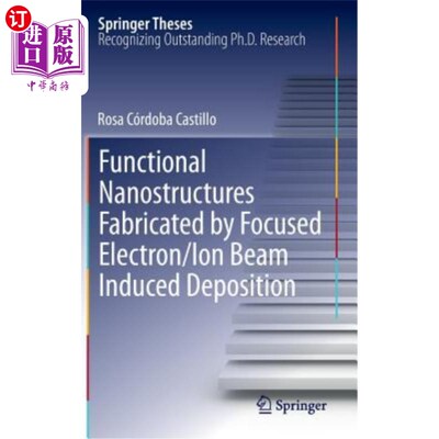 海外直订Functional Nanostructures Fabricated by Focused Electron/Ion Beam Induced Deposi 聚焦电子/离子束诱导沉积制