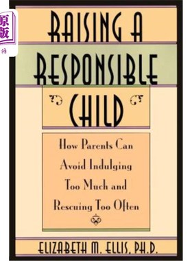 海外直订Raising a Responsible Child: How Parents Can Avoid Indulging Too Much and Rescui 养育一个负责任的孩子:父母