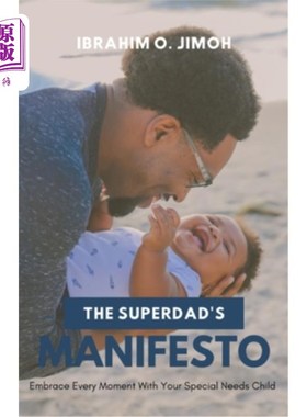 海外直订The Superdad's Manifesto: Embrace Every Moment With Your Special Needs Child 超级爸爸的宣言:拥抱你有特殊需