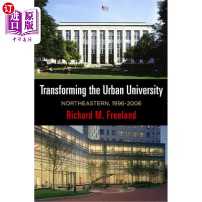 海外直订Transforming the Urban University: Northeastern, 1996-2006 转型城市大学:东北大学，1996-2006
