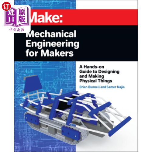 海外直订Mechanical Engineering for Makers: A Hands-On Guide to Designing and Making Phys 制造商机械工程:设计和制造